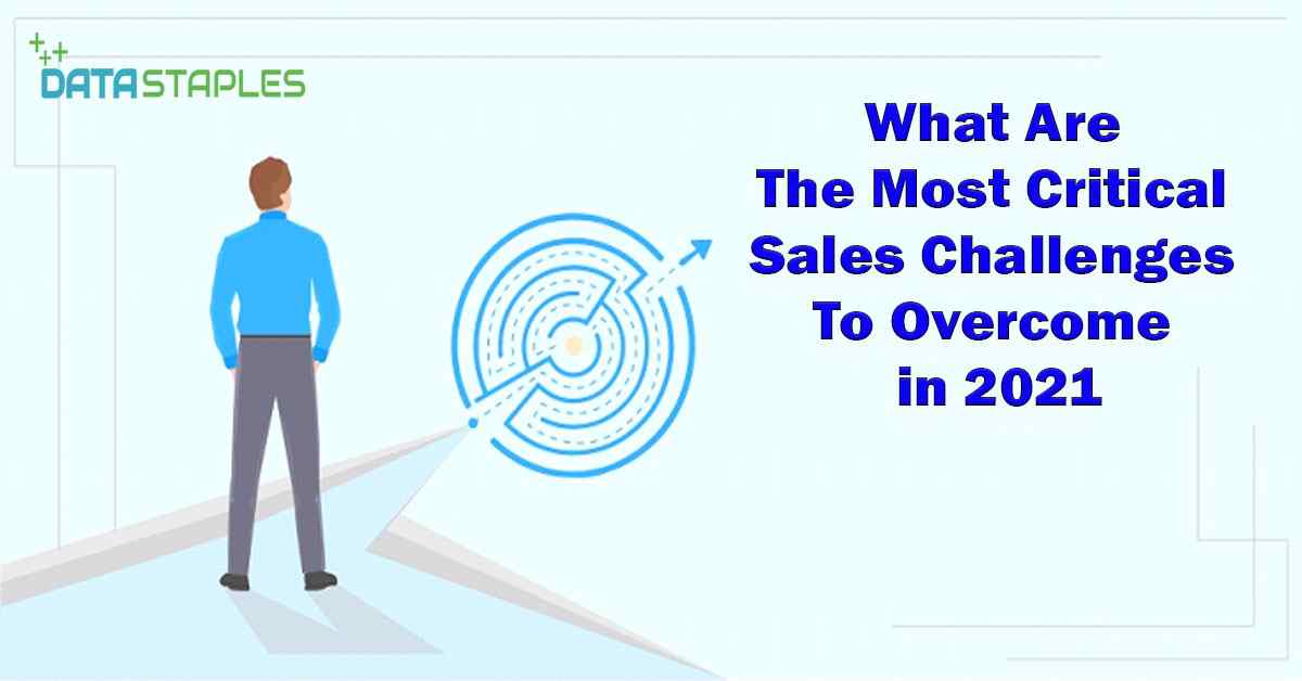What Are The Most Critical Sales Challenges To Overcome In 2021 | DataStaples