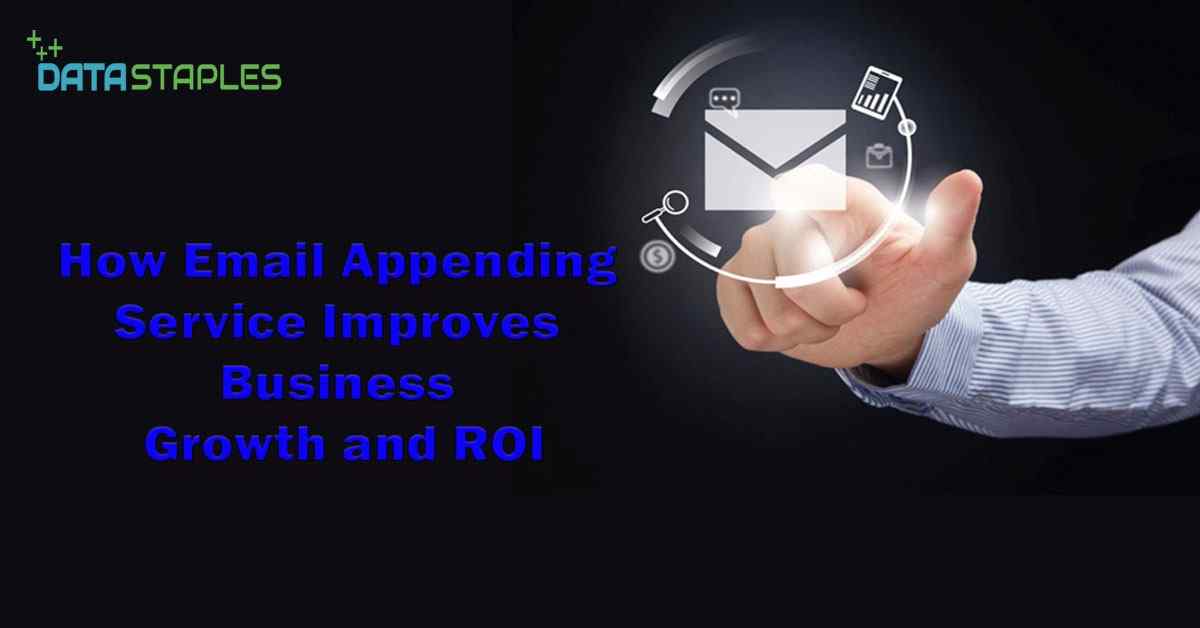 How Email Appending Services Improves Business Growth and ROI | DataStaples