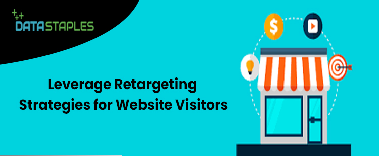 Leveraging Retargeting Strategies For Website | DataStaples