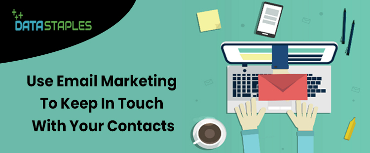 Use Email Marketing To Keep In Touch With Your Contacts | DataStaples
