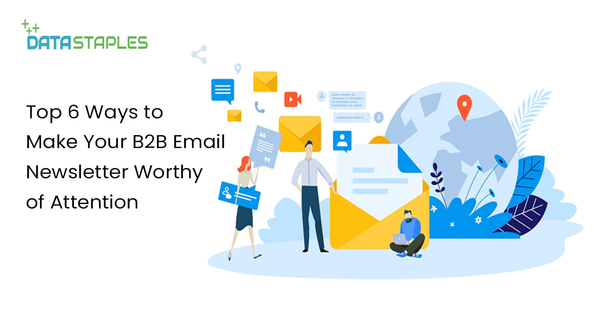 Top 6 Ways To Make Your B2B Email Newsletter Worthy Of Attention | DataStaples
