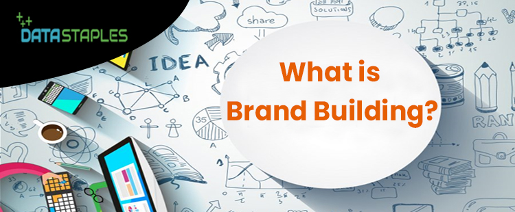 What Is Brand Building | DataStaples